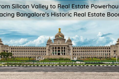 From Silicon Valley to Real Estate Powerhouse: Tracing Bangalore's Historic Real Estate Boom